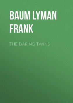 Книга "The Daring Twins" – Лаймен Фрэнк Баум, Лаймен Фрэнк Баум