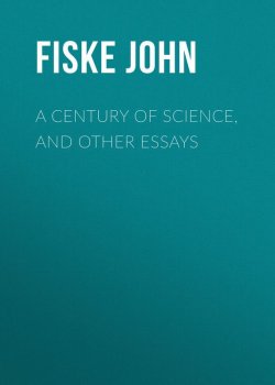 Книга "A Century of Science, and Other Essays" – John Fiske