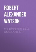 The Expositor's Bible: Judges and Ruth (Robert Watson, Robert Alexander Watson)