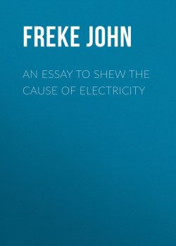 Книга "An Essay to Shew the Cause of Electricity" – John Freke