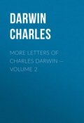 More Letters of Charles Darwin — Volume 2 (Чарльз Роберт Дарвин, Дарвин Чарльз)