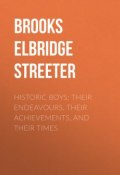 Historic Boys: Their Endeavours, Their Achievements, and Their Times (Elbridge Brooks)