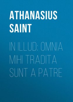 Книга "In Illud: Omnia mihi tradita sunt a Patre" – Athanasius Saint