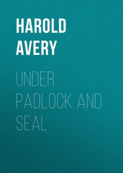Книга "Under Padlock and Seal" – Harold Avery