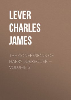 Книга "The Confessions of Harry Lorrequer — Volume 5" – Charles Lever