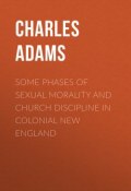 Some Phases of Sexual Morality and Church Discipline in Colonial New England (Charles Adams)