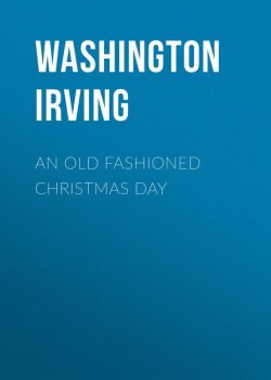 Книга "An Old Fashioned Christmas Day" – Вашингтон Ирвинг, Washington Irving