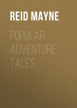 Книга "Popular Adventure Tales" – Томас Майн Рид