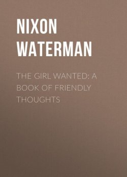 Книга "The Girl Wanted: A Book of Friendly Thoughts" – Nixon Waterman