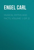 Musical Myths and Facts, Volume 1 (of 2) (Carl Engel)