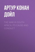 The War in South Africa, Its Cause and Conduct (Артур Конан Дойл, Адриан Конан Дойл, Дойл Артур)