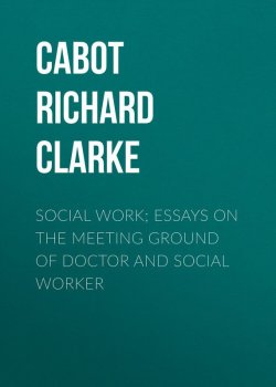 Книга "Social Work; Essays on the Meeting Ground of Doctor and Social Worker" – Richard Cabot