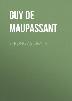 Книга "Strong as Death" – Ги де Мопассан, Ги де Мопассан