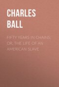 Fifty Years in Chains; or, the Life of an American Slave (Charles Ball)