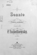Sonate (Oeuvre posthume) comp. en 1865 par P. Tschaikowsky (Петр Ильич Чайковский)