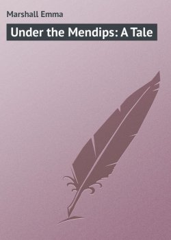 Книга "Under the Mendips: A Tale" – Emma Marshall