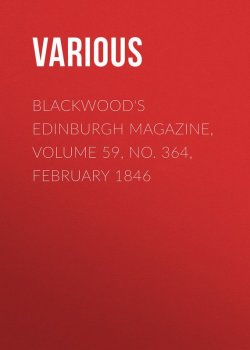 Книга "Blackwood's Edinburgh Magazine, Volume 59, No. 364, February 1846" – Various