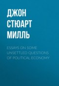 Essays on some unsettled Questions of Political Economy (Джон Стюарт Милль, Джон Милль)