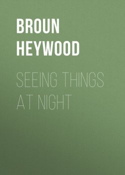 Книга "Seeing Things at Night" – Heywood Broun