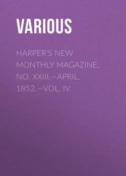 Книга "Harper's New Monthly Magazine, No. XXIII.—April, 1852.—Vol. IV." – Various