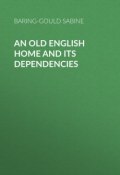 An Old English Home and Its Dependencies (Sabine Baring-Gould)