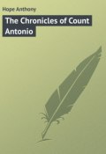 The Chronicles of Count Antonio (Anthony  Hope, Anthony Hope)