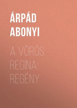 Книга "A vörös regina: regény" – Árpád Abonyi