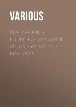 Книга "Blackwood's Edinburgh Magazine, Volume 65, No. 403, May, 1849" – Various