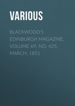 Книга "Blackwood's Edinburgh Magazine, Volume 69, No. 425, March, 1851" – Various