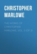 The Works of Christopher Marlowe, Vol. 3 (of 3) (Christopher Marlowe)