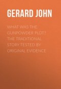 What was the Gunpowder Plot? The Traditional Story Tested by Original Evidence (John Gerard)