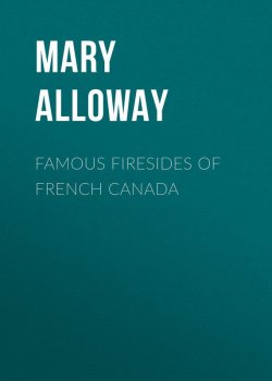 Книга "Famous Firesides of French Canada" – Mary Alloway