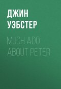 Much Ado About Peter (Джин Уэбстер)