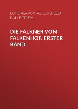 Книга "Die Falkner vom Falkenhof. Erster Band." – Eufemia von Adlersfeld-Ballestrem