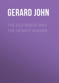 Книга "The Old Riddle and the Newest Answer" – John Gerard