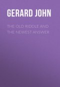 The Old Riddle and the Newest Answer (John Gerard)