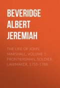 The Life of John Marshall, Volume 1: Frontiersman, soldier, lawmaker, 1755-1788 (Albert Beveridge)