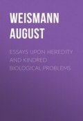 Essays Upon Heredity and Kindred Biological Problems (August Weismann)
