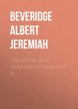 Книга "The Life of John Marshall (Volume 2 of 4)" – Albert Beveridge