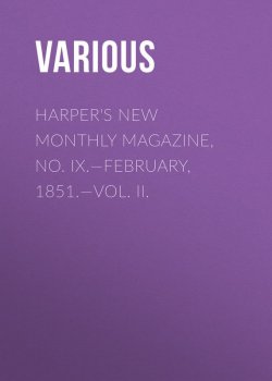 Книга "Harper's New Monthly Magazine, No. IX.—February, 1851.—Vol. II." – Various