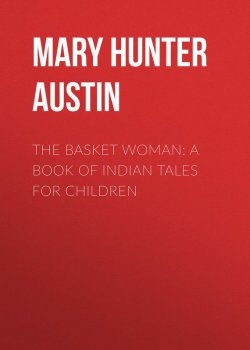 Книга "The Basket Woman: A Book of Indian Tales for Children" – Mary Austin