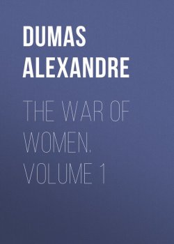 Книга "The War of Women. Volume 1" – Александр Дюма