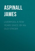 Liverpool a few years since: by an old stager (James Aspinall)