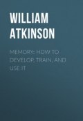 Memory: How to Develop, Train, and Use It (William Atkinson)
