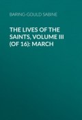 The Lives of the Saints, Volume III (of 16): March (Sabine Baring-Gould)