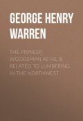 The Pioneer Woodsman as He Is Related to Lumbering in the Northwest (George Henry Warren)