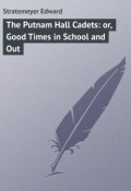 The Putnam Hall Cadets: or, Good Times in School and Out (Edward Stratemeyer)