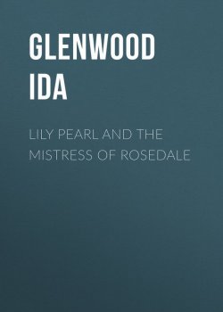 Книга "Lily Pearl and The Mistress of Rosedale" – Ida Glenwood