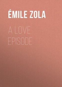 Книга "A Love Episode" – Эмиль Золя
