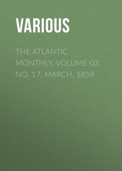 Книга "The Atlantic Monthly, Volume 03, No. 17, March, 1859" – Various
